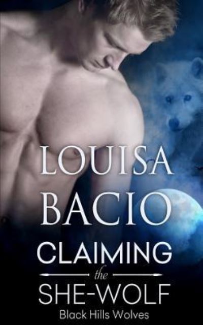 Claiming the She-Wolf (Black Hills Wolves) (Volume 23) - Louisa Bacio - Books - Decadent Publishing Company, LLC - 9781613339718 - January 29, 2016