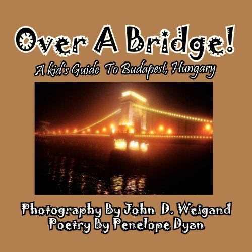 Cover for Penelope Dyan · Over a Bridge! a Kid's Guide to Budapest, Hungary (Paperback Book) [Large Type edition] (2013)