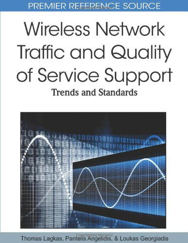 Wireless Network Traffic and Quality of Service Support: Trends and Standards (Premier Reference Source) - Thomas Lagkas - Bøger - Information Science Reference - 9781615207718 - 31. marts 2010