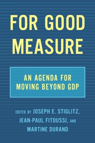 Cover for Joseph E. Stiglitz · For Good Measure: An Agenda for Moving Beyond GDP (Inbunden Bok) (2020)