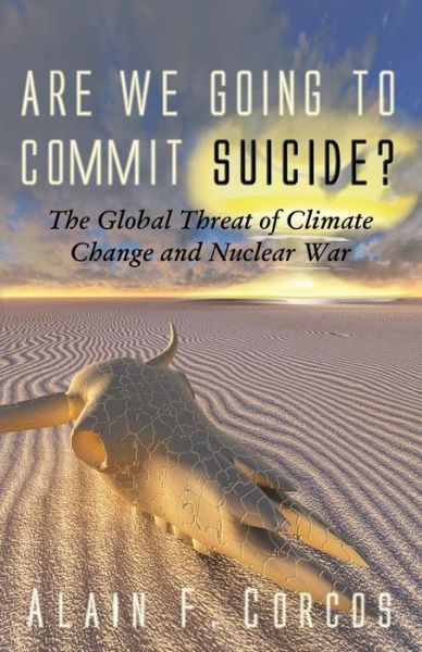 Cover for Professor Alain F Corcos · Are We Going to Commit Suicide?: The Global Threat of Climate Change and Nuclear War (Paperback Book) (2020)