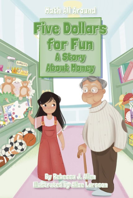 Five Dollars for Fun: A Story About Money - Math All Around - Rebecca J. Allen - Books - Jolly Fish Press - 9781631638718 - August 1, 2024