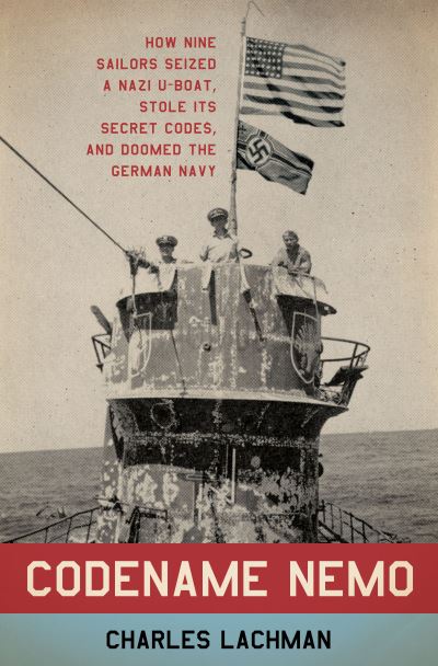 Cover for Charles Lachman · Codename Nemo: The Hunt for a Nazi U-Boat and The Elusive Enigma Machine (Hardcover Book) (2024)