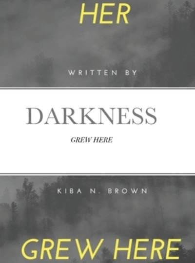 Cover for Kiba Brown · Her Darkness Grew Here (Hardcover bog) (2021)
