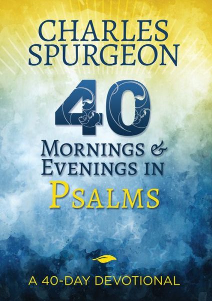 40 Mornings and Evenings in Psalms : A 40-Day Devotional - Charles H. Spurgeon - Libros - Whitaker House - 9781641231718 - 9 de octubre de 2018