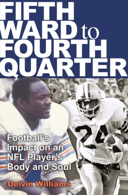 Cover for Delvin Williams · Fifth Ward to Fourth Quarter: Football's Impact on an NFL Player's Body and Soul - Swaim-Paup Sports Series, sponsored by James C. '74 &amp; Debra Parchman Swaim and T. Edgar '74 &amp; Nancy Paup (Gebundenes Buch) (2024)
