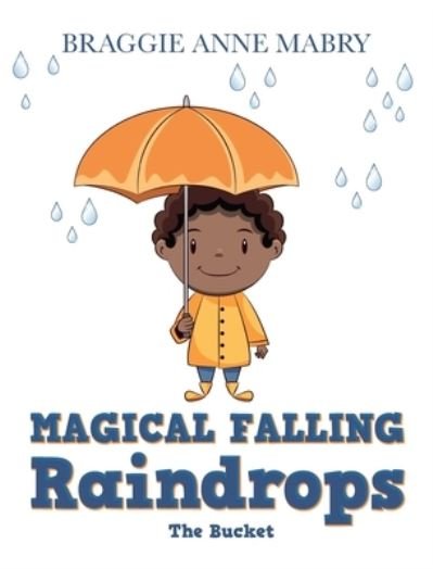 Cover for Braggie Anne Mabry · Magical Falling Raindrops (Hardcover bog) (2021)