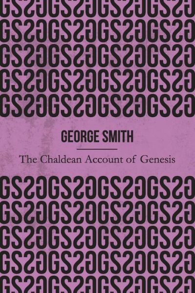 Cover for George Smith · The Chaldean Account of Genesis (Illustrated) (Pocketbok) (2019)