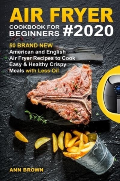 Air Fryer Cookbook for Beginners #2020 - Ann Brown - Books - Independently Published - 9781676639718 - December 17, 2019
