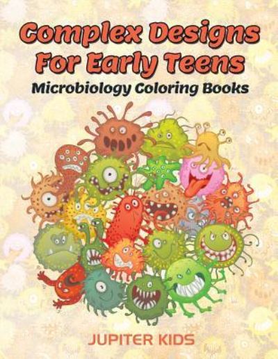Cover for Jupiter Kids · Complex Designs For Early Teens: Microbiology Coloring Books (Paperback Book) (2016)