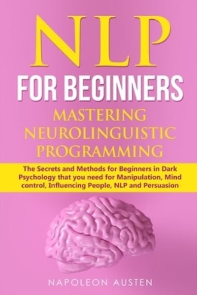 Cover for Napoleon Austen · Nlp for Beginners Mastering Neuro-Linguistic Programming (Paperback Book) (2019)