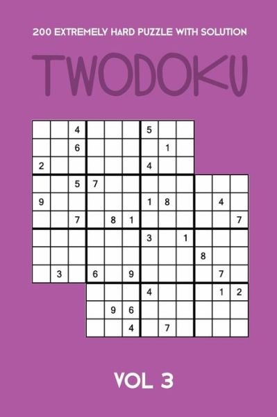 200 Extremely Hard Puzzle With Solution Twodoku Vol 3 - Tewebook Twodoku Puzzle - Livres - Independently Published - 9781712735718 - 28 novembre 2019
