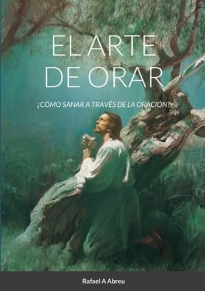 Cover for Rafael A Abreu · El arte de Orar (Pocketbok) (2020)