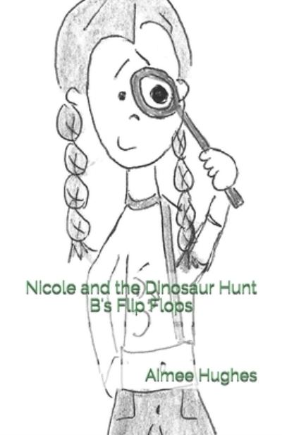 Cover for Aimee Hughes · Nicole and the Dinosaur Hunt B's Flip Flops (Paperback Book) (2018)