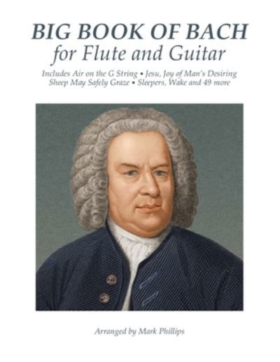 Big Book of Bach for Flute and Guitar - Mark Phillips - Böcker - Createspace Independent Publishing Platf - 9781724967718 - 9 augusti 2018