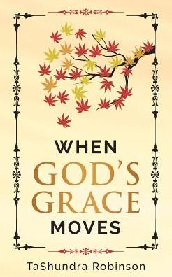 Cover for Tashundra Robinson · When God's Grace Moves : Going Through the Seasons of Life with God's Grace (Paperback Book) (2018)