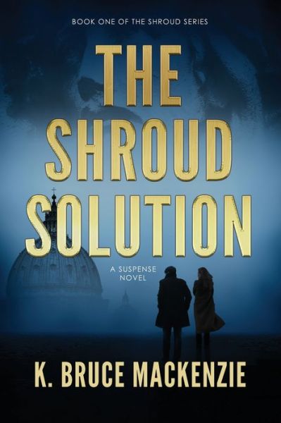 Cover for K Bruce MacKenzie · The Shroud Solution (Paperback Book) (2019)