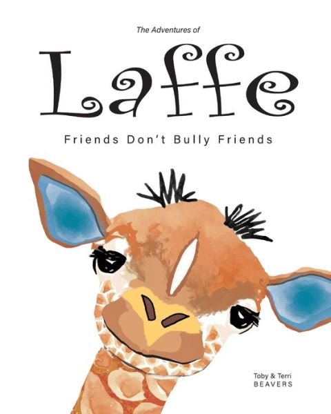 Cover for Toby Beavers · The Adventures of Laffe: Friends Don't Bully Friends - Laffe the Giraffe (Paperback Bog) (2019)