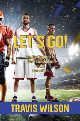 Cover for Travis Wilson · Let's Go! Weekly Devotions for Godly Competition in the Game of Life (Paperback Book) (2021)