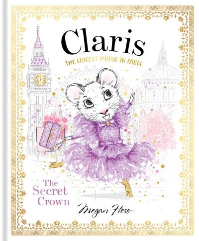 Cover for Megan Hess · Claris: The Secret Crown: The Chicest Mouse in Paris - Claris (Hardcover Book) (2022)