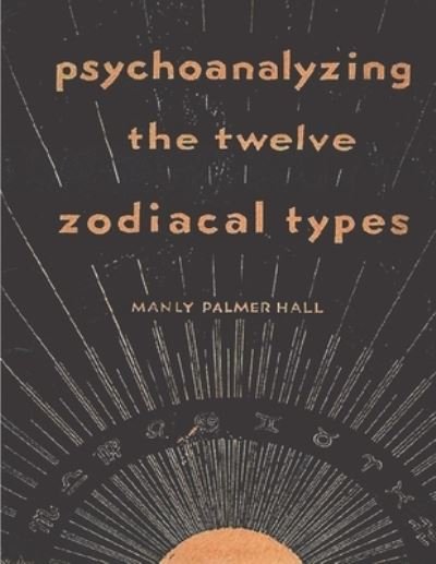 Cover for Manly P Hall · Psychoanalyzing the Twelve Zodiacal Types (Pocketbok) (2021)