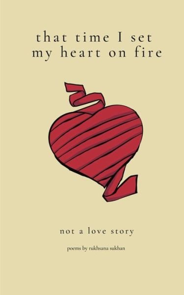 Cover for Rukhsana S Sukhan · That Time I Set My Heart on Fire (Pocketbok) (2020)