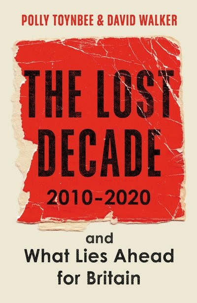 Cover for Polly Toynbee · The Lost Decade: 2010–2020, and What Lies Ahead for Britain (Paperback Book) [Main edition] (2020)