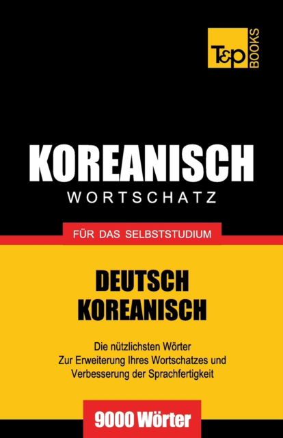Cover for Andrey Taranov · Wortschatz Deutsch-Koreanisch fur das Selbststudium - 9000 Woerter - German Collection (Paperback Book) (2016)