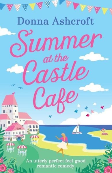 Summer at the Castle Cafe: An Utterly Perfect Feel Good Romantic Comed (Paperback Book) (2018)