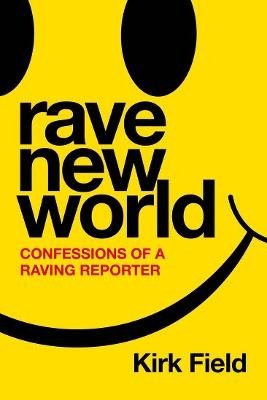 Cover for Kirk Field · Rave New World: Confessions of a Raving Reporter (Taschenbuch) (2023)