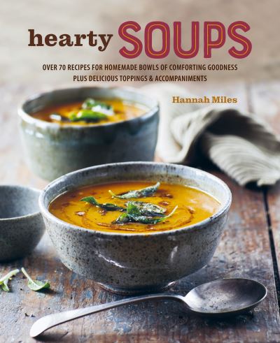 A Bowl of Soup: Over 70 Delicious Recipes Including Toppings & Accompaniments - Hannah Miles - Książki - Ryland, Peters & Small Ltd - 9781788794718 - 11 października 2022