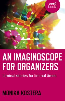 Cover for Monika Kostera · Imaginoscope for Organizers, An: Liminal stories for liminal times (Paperback Book) (2022)