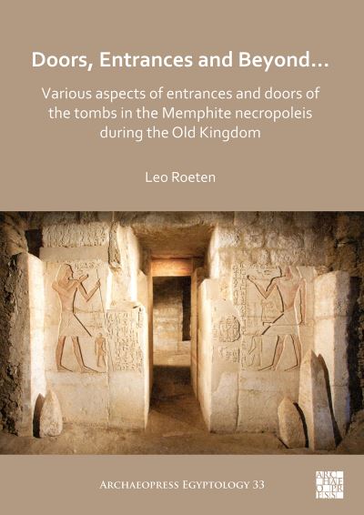 Cover for Leo Roeten · Doors, Entrances and Beyond... Various Aspects of Entrances and Doors of the Tombs in the Memphite Necropoleis during the Old Kingdom - Archaeopress Egyptology (Paperback Book) (2021)