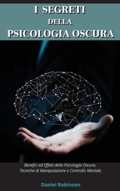 Cover for Daniel Robinson · I Segreti Della Psicologia Oscura - Dark Psychology Secrets (Hardcover Book) (2021)