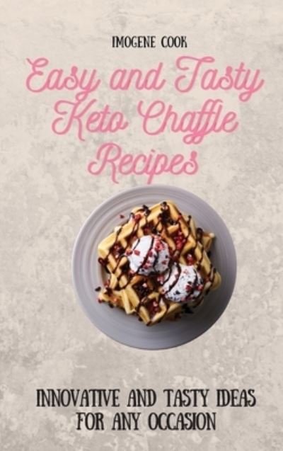 Cover for Imogene Cook · Easy and Tasty Keto Chaffle Recipes (Hardcover Book) (2021)