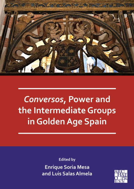 Cover for Conversos, Power and the Intermediate Groups in Golden Age Spain (Paperback Book) (2025)