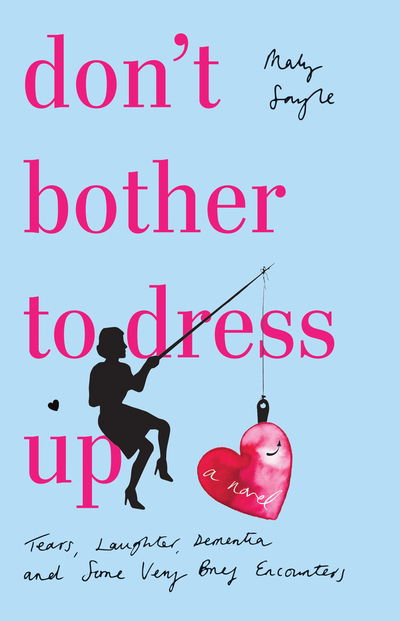 Cover for Maly Sayle · Don't Bother To Dress Up: A Time Filled with Tears, Laughter, Dementia and Some Very Brief Encounters (Pocketbok) (2020)