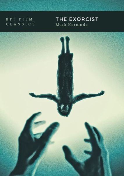 Cover for Kermode, Mark (writer and broadcaster, Hampshire, UK) · The Exorcist - BFI Film Classics (Paperback Bog) (2020)