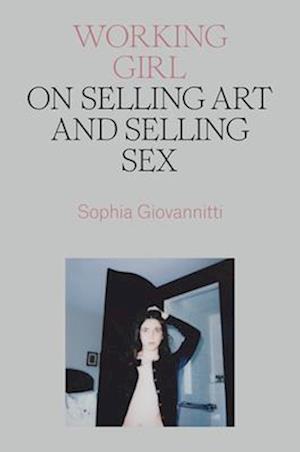 Cover for Sophia Giovannitti · Working Girl: On Selling Art and Selling Sex (Paperback Book) (2025)