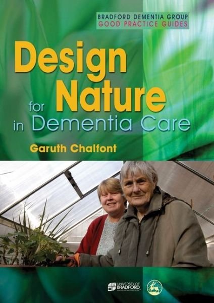 Cover for Garuth Chalfont · Design for Nature in Dementia Care - University of Bradford Dementia Good Practice Guides (Paperback Book) (2007)