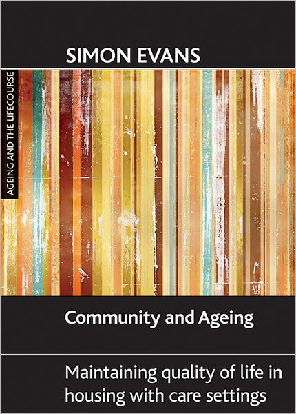 Community and ageing: Maintaining quality of life in housing with care settings - Ageing and the Lifecourse Series - Simon Evans - Books - Policy Press - 9781847420718 - September 2, 2009