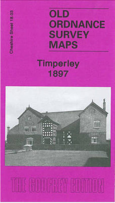 Timperley 1897: Cheshire Sheet 18.03 - Old Ordnance Survey Maps of Cheshire - Chris Makepeace - Kirjat - Alan Godfrey Maps - 9781847842718 - sunnuntai 7. kesäkuuta 2009