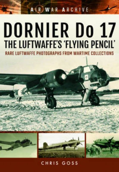Cover for Chris Goss · Dornier Do 17 the Luftwaffe's 'Flying Pencil': Rare Luftwaffe Photographs from Wartime Collections (Paperback Bog) (2018)