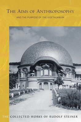 The Aims of Anthroposophy: and the Purpose of the Goetheanum - Rudolf Steiner - Bøger - Rudolf Steiner Press - 9781855845718 - 24. juni 2020