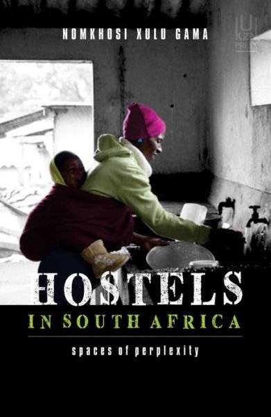 Cover for Nomkhosi Xulu Gama · Hostels in South Africa: Spaces of perplexity (Taschenbuch) (2017)