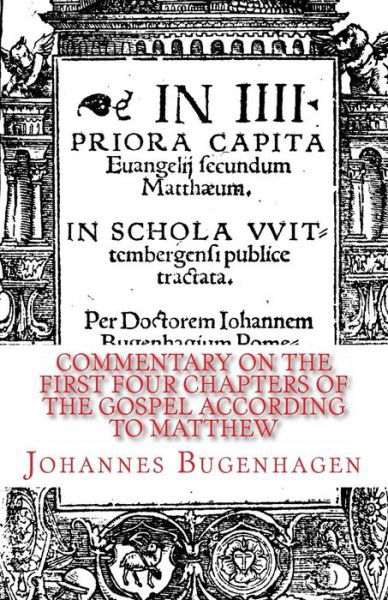 Cover for Johannes Bugenhagen · Commentary on the First Four Chapters of the Gospel according to Matthew (Taschenbuch) (2016)