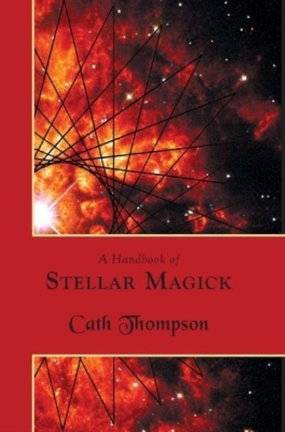 A Handbook of Stellar Magick - Cath Thompson - Books - Hadean Press Limited - 9781907881718 - April 20, 2017