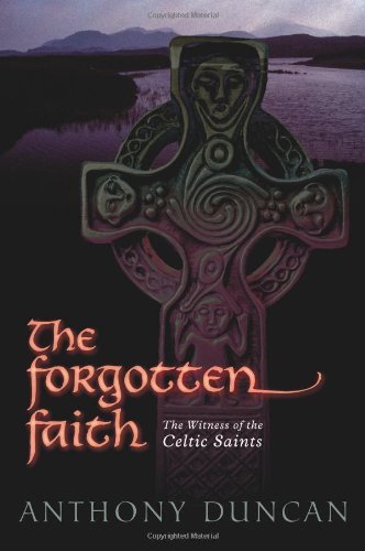 Cover for Anthony Duncan · The Forgotten Faith: the Witness of the Celtic Saints (Paperback Bog) (2013)