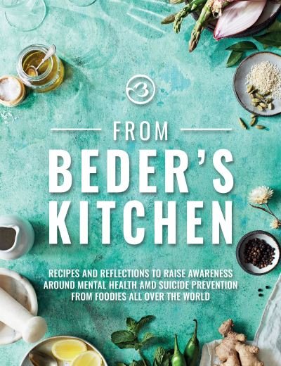 Cover for From Beder's Kitchen: Recipes and reflections to raise awareness around mental health and suicide prevention from foodies all over the world (Hardcover Book) (2020)