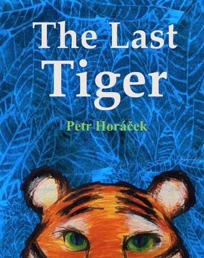 Cover for Petr Horacek · The Last Tiger (Innbunden bok) (2019)